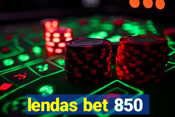 lendas bet 850